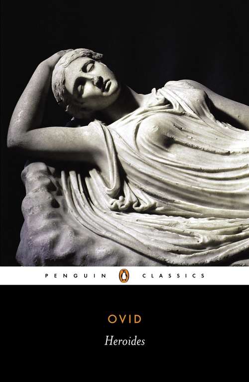 Book cover of Heroides: Or, Epistles Of The Heroines, The Amours, Art Of Love, Remedy Of Love, And Minor Works Of Ovid (Cambridge Greek And Latin Classics Ser.)