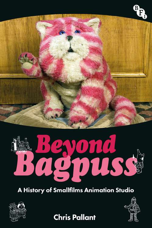 Book cover of Beyond Bagpuss: A History of Smallfilms Animation Studio