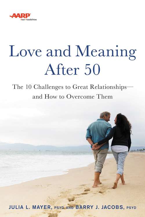 Book cover of AARP Love and Meaning after 50: The 10 Challenges to Great Relationshipsand How to Overcome Them