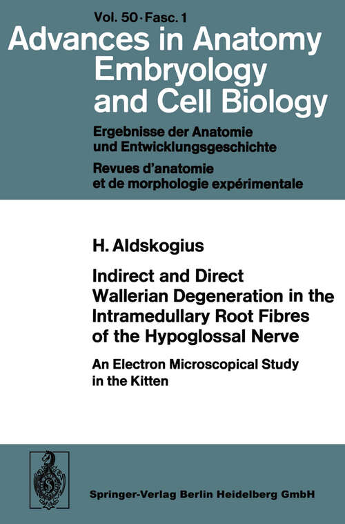 Book cover of Indirect and Direct Wallerian Degeneration in the Intramedullary Root Fibres of the Hypoglossal Nerve: An Electron Microscopical Study in the Kitten (1974) (Advances in Anatomy, Embryology and Cell Biology: 50/1)