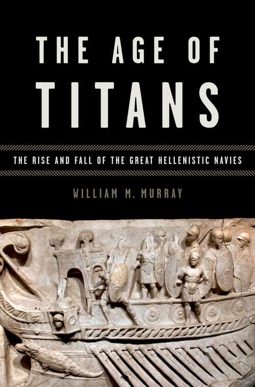 Book cover of The Age of Titans: The Rise and Fall of the Great Hellenistic Navies (Onassis Series in Hellenic Culture)