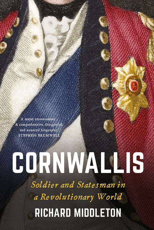 Book cover of Cornwallis: Soldier and Statesman in a Revolutionary World