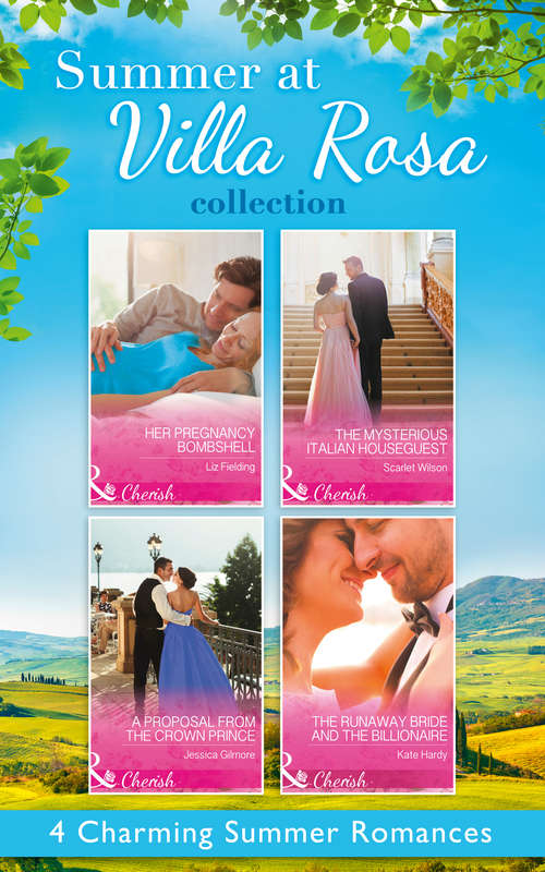 Book cover of Summer At Villa Rosa Collection (Mills & Boon e-Book Collections): Her Pregnancy Bombshell / The Mysterious Italian Houseguest / The Runaway Bride And The Billionaire / A Proposal From The Crown Prince (ePub edition)
