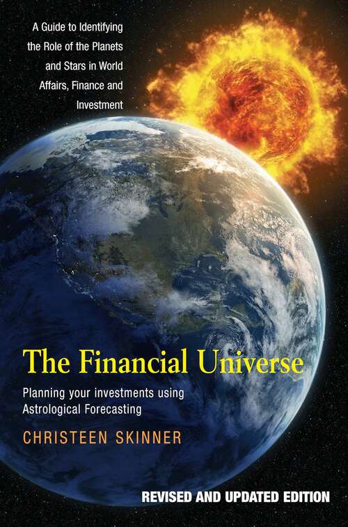 Book cover of The Financial Universe: Planning Your Investments Using Astrological Forecasting: A Guide to Identifying the Role of the Planets and Stars in World Affairs, Finance & Investment