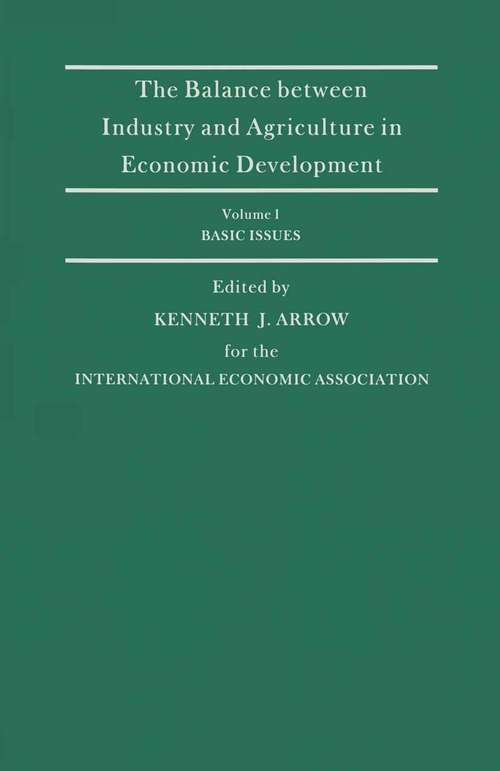 Book cover of The Balance Between Industry and Agriculture in Economic Development: Proceedings Of The Eighth World Congress Of The International Economic Association, Delhi, India (pdf) (1st ed. 1988) (International Economic Association Series)