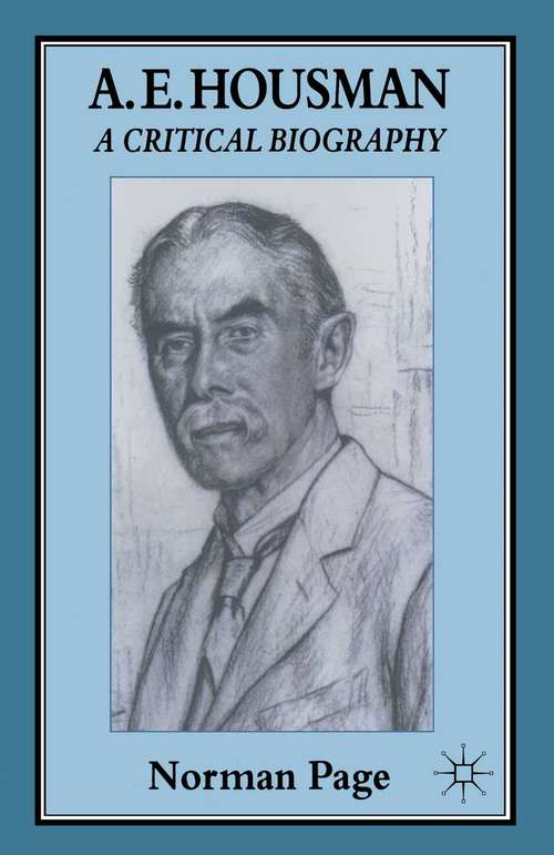 Book cover of A. E. Housman: A Critical Biography (1st ed. 1996)