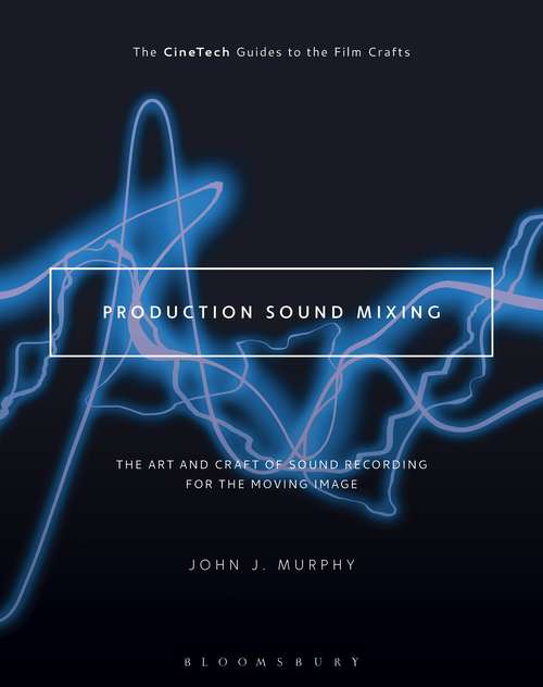 Book cover of Production Sound Mixing: The Art and Craft of Sound Recording for the Moving Image (The CineTech Guides to the Film Crafts)