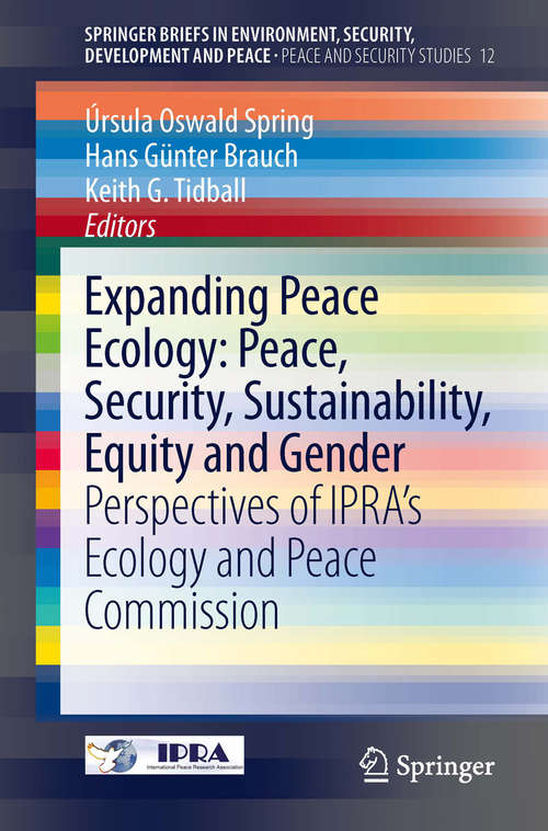 Book cover of Expanding Peace Ecology: Perspectives of IPRA’s Ecology and Peace Commission (2014) (SpringerBriefs in Environment, Security, Development and Peace #12)