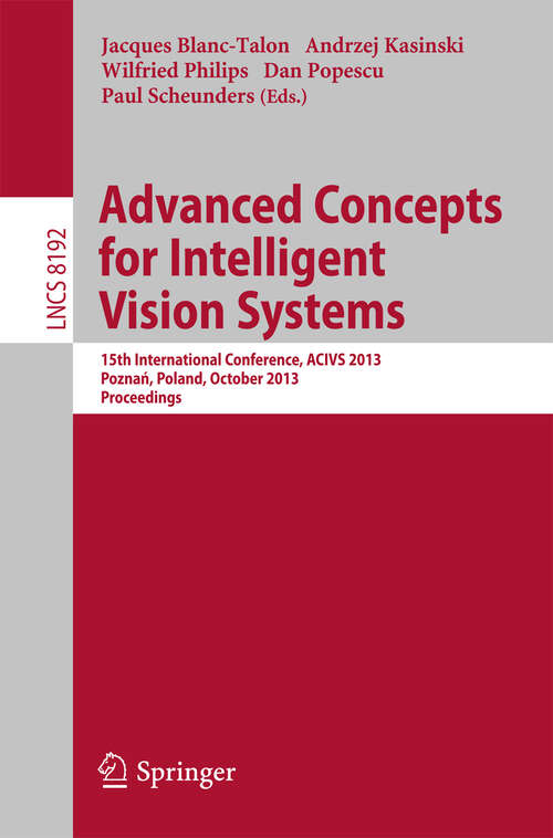 Book cover of Advanced Concepts for Intelligent Vision Systems: 15th International Conference, ACIVS 2013, Poznań, Poland, October 28-31, 2013, Proceedings (2013) (Lecture Notes in Computer Science #8192)