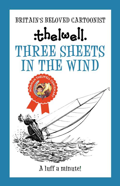 Book cover of Three Sheets in the Wind: Thelwell's Manual Of Sailing