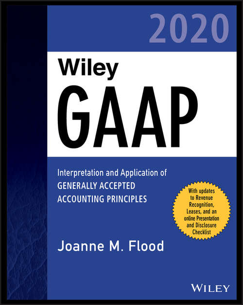 Book cover of Wiley GAAP 2020: Interpretation and Application of Generally Accepted Accounting Principles (Wiley Regulatory Reporting #99)