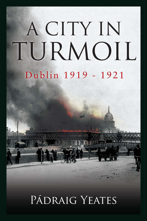 Book cover of A City in Turmoil – Dublin 1919–1921: The War of Independence