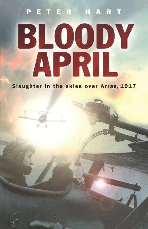 Book cover of Bloody April: Slaughter in the Skies over Arras, 1917