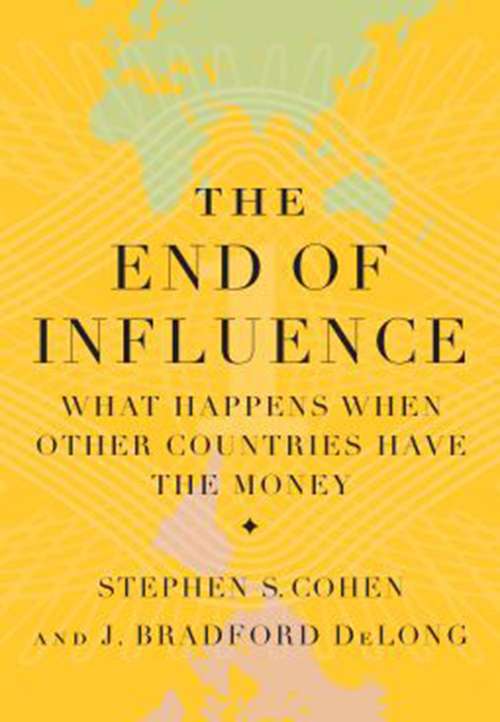 Book cover of The End of Influence: What Happens When Other Countries Have the Money