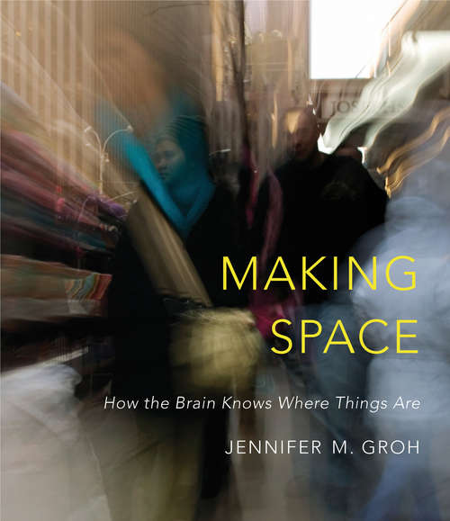 Book cover of Making Space: How the Brain Knows Where Things Are