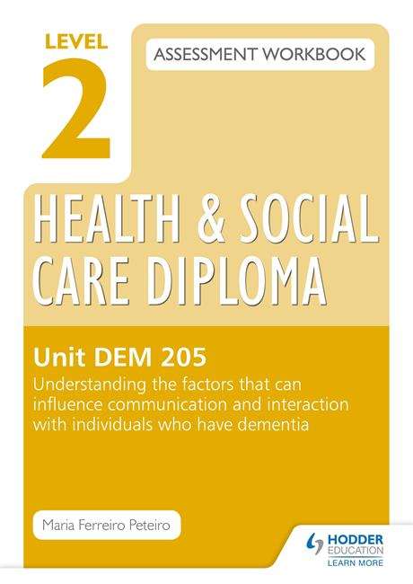 Book cover of Level 2 Health & Social Care Diploma DEM 205 Assessment Workbook: Understand the factors that can influence communication and interaction with individuals who have dementia (PDF)