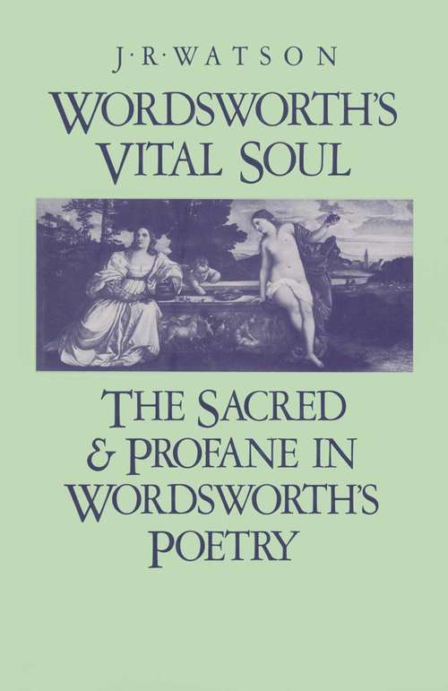 Book cover of Wordsworth’s Vital Soul: The Sacred and Profane in Wordsworth’s Poetry (1st ed. 1982)