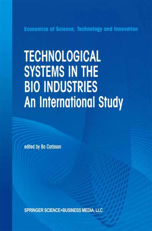 Book cover of Technological Systems in the Bio Industries: An International Study (2002) (Economics of Science, Technology and Innovation #26)