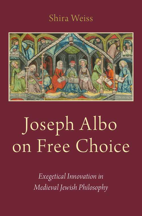 Book cover of Joseph Albo on Free Choice: Exegetical Innovation in Medieval Jewish Philosophy
