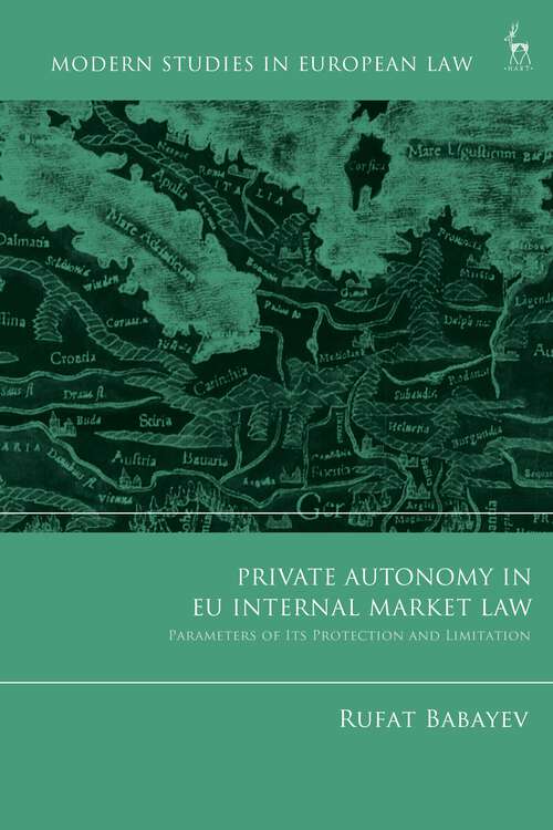 Book cover of Private Autonomy in EU Internal Market Law: Parameters of its Protection and Limitation (Modern Studies in European Law)