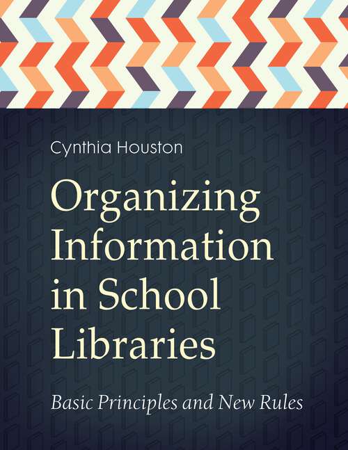 Book cover of Organizing Information in School Libraries: Basic Principles and New Rules