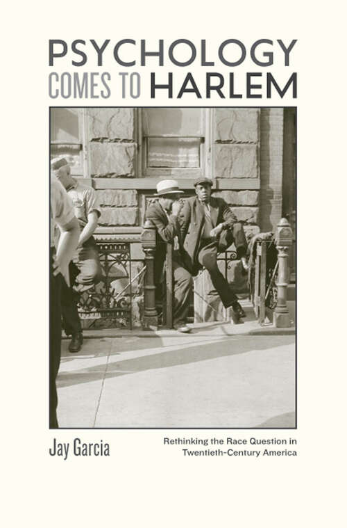 Book cover of Psychology Comes to Harlem: Rethinking the Race Question in Twentieth-Century America (New Studies in American Intellectual and Cultural History)