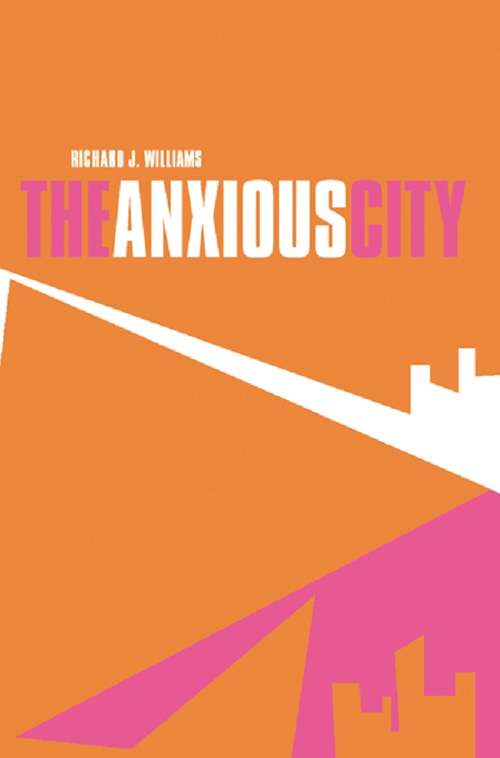 Book cover of The Anxious City: British Urbanism in the late 20th Century