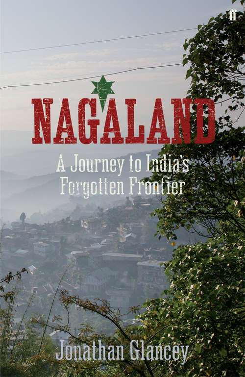 Book cover of Nagaland: A Journey to India's Forgotten Frontier (Main)