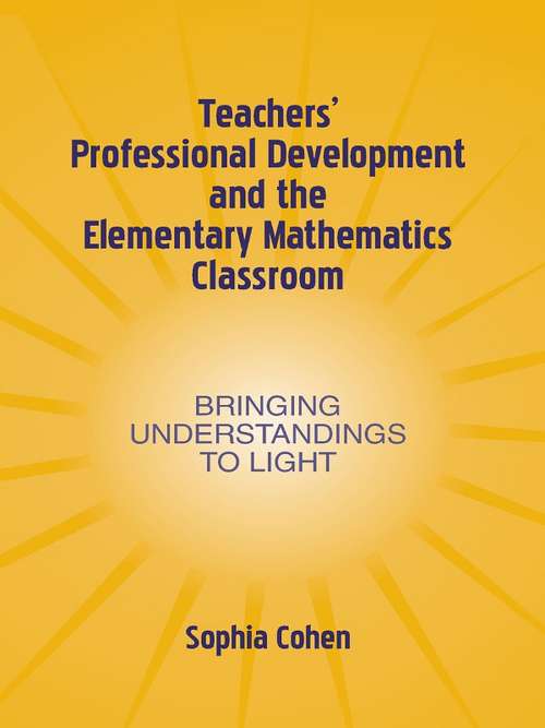 Book cover of Teachers' Professional Development and the Elementary Mathematics Classroom: Bringing Understandings To Light (Studies in Mathematical Thinking and Learning Series)