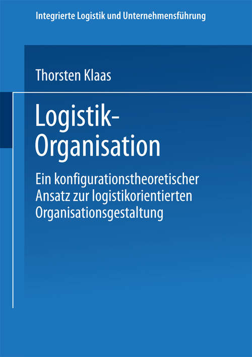 Book cover of Logistik-Organisation: Ein konfigurationstheoretischer Ansatz zur logistikorientierten Organisationsgestaltung (2002) (Integrierte Logistik und Unternehmensführung)