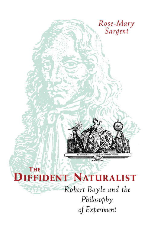 Book cover of The Diffident Naturalist: Robert Boyle and the Philosophy of Experiment (Science and Its Conceptual Foundations series)