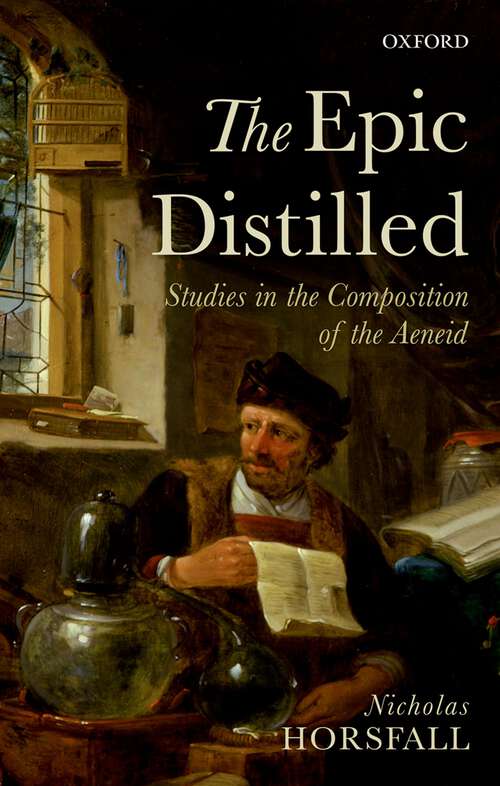 Book cover of The Epic Distilled: Studies in the Composition of the Aeneid