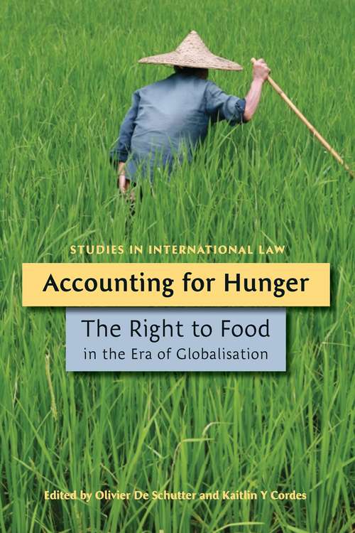 Book cover of Accounting for Hunger: The Right to Food in the Era of Globalisation (Studies in International Law)