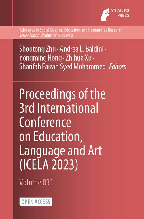 Book cover of Proceedings of the 3rd International Conference on Education, Language and Art (1st ed. 2024) (Advances in Social Science, Education and Humanities Research #831)