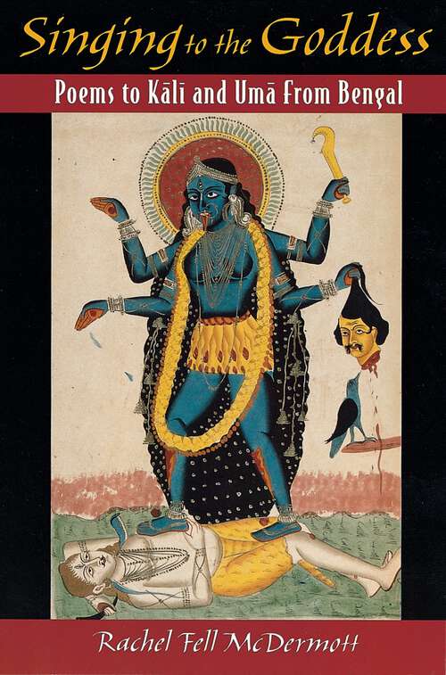 Book cover of Singing to the Goddess: Poems to Kali and Uma from Bengal