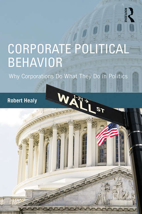 Book cover of Corporate Political Behavior: Why Corporations Do What They Do in Politics