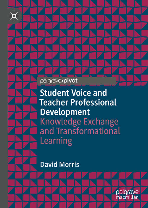Book cover of Student Voice and Teacher Professional Development: Knowledge Exchange and Transformational Learning (1st ed. 2019)