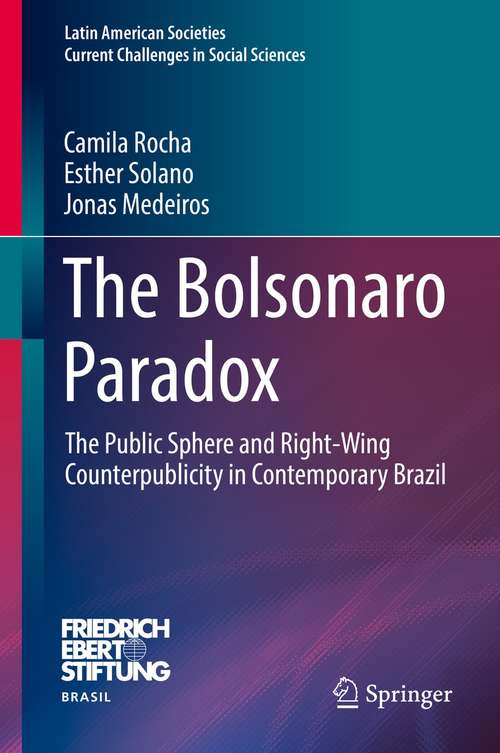 Book cover of The Bolsonaro Paradox: The Public Sphere and Right-Wing Counterpublicity in Contemporary Brazil (1st ed. 2021) (Latin American Societies)