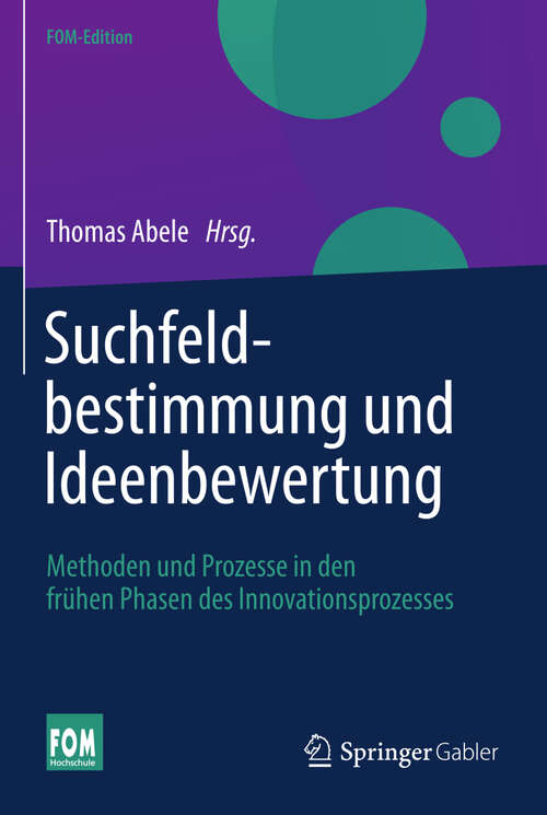 Book cover of Suchfeldbestimmung und Ideenbewertung: Methoden und Prozesse in den frühen Phasen des Innovationsprozesses (2013) (FOM-Edition)