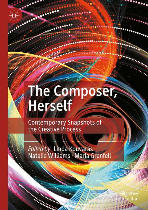 Book cover of The Composer, Herself: Contemporary Snapshots of the Creative Process (1st ed. 2024)