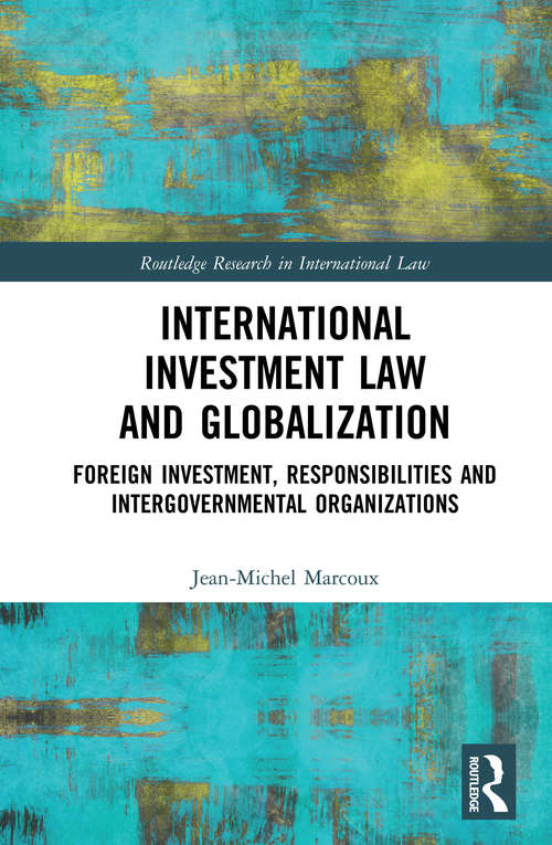Book cover of International Investment Law and Globalization: Foreign Investment, Responsibilities and Intergovernmental Organizations (Routledge Research in International Law)
