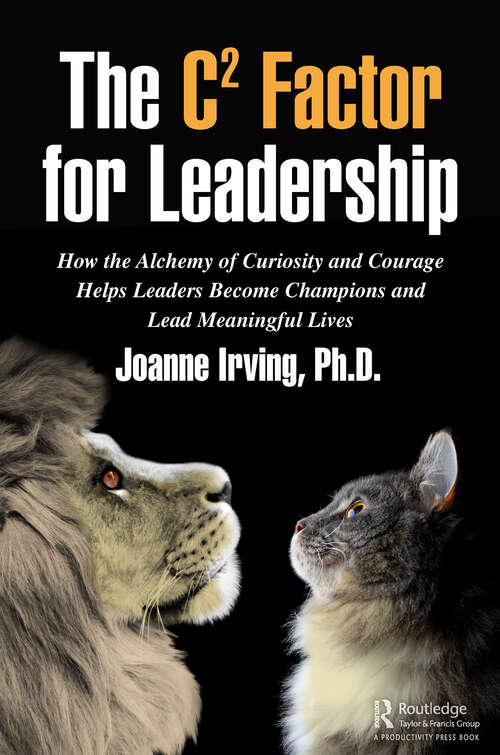 Book cover of The C² Factor for Leadership: How the Alchemy of Curiosity and Courage Helps Leaders Become Champions and Lead Meaningful Lives