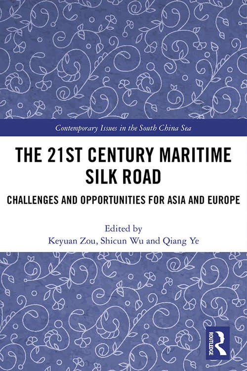 Book cover of The 21st Century Maritime Silk Road: Challenges and Opportunities for Asia and Europe (Contemporary Issues in the South China Sea)