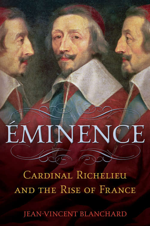 Book cover of Éminence: Cardinal Richelieu and the Rise of France