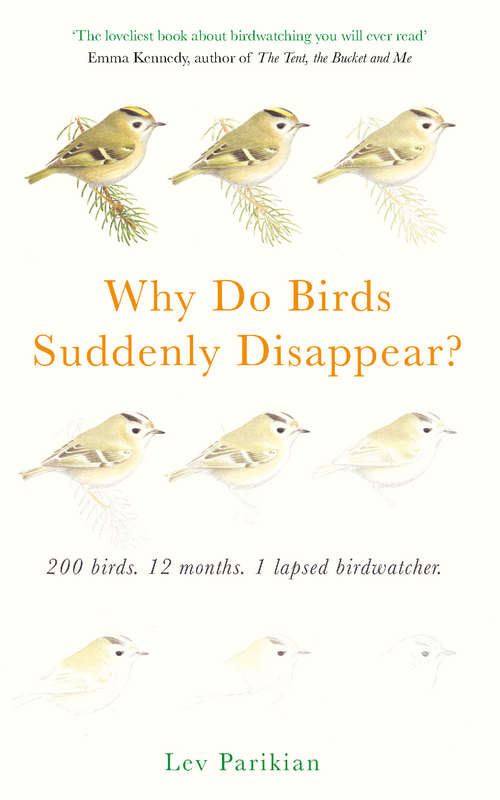 Book cover of Why Do Birds Suddenly Disappear? 200 birds, 12 months, 1 lapsed birdwatcher: A Year of Atrocious Birdwatching