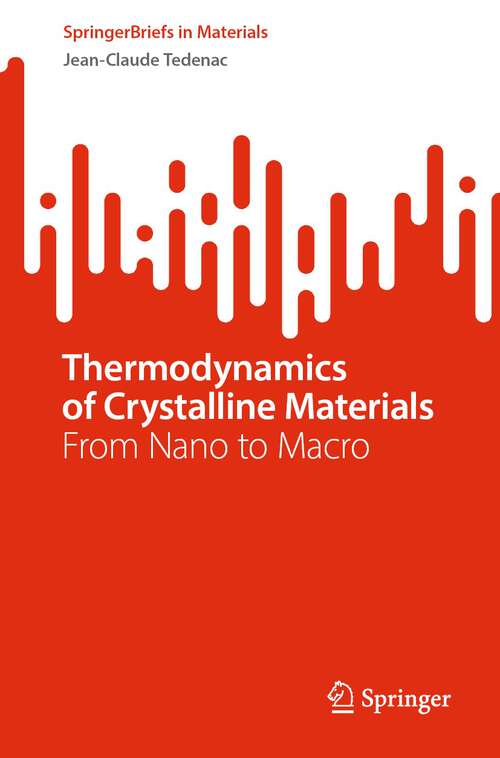 Book cover of Thermodynamics of Crystalline Materials: From Nano To Macro (Springerbriefs In Materials Ser.)