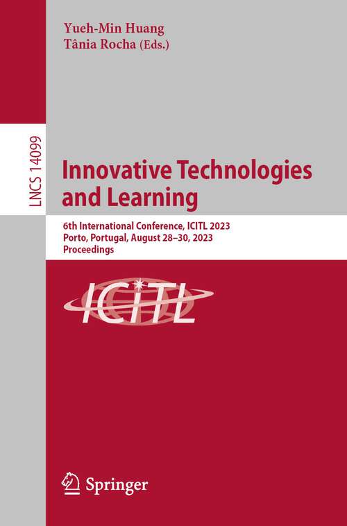 Book cover of Innovative Technologies and Learning: 6th International Conference, ICITL 2023, Porto, Portugal, August 28–30, 2023, Proceedings (1st ed. 2023) (Lecture Notes in Computer Science #14099)