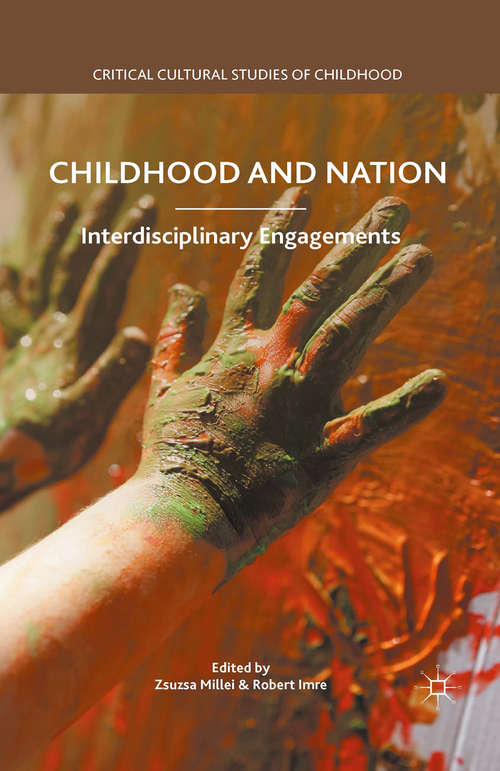 Book cover of Childhood and Nation: Interdisciplinary Engagements (1st ed. 2016) (Critical Cultural Studies of Childhood)