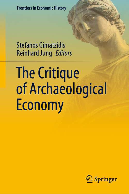 Book cover of The Critique of Archaeological Economy (1st ed. 2021) (Frontiers in Economic History)