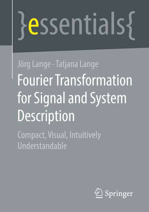 Book cover of Fourier Transformation for Signal and System Description: Compact, Visual, Intuitively Understandable (1st ed. 2022) (essentials)